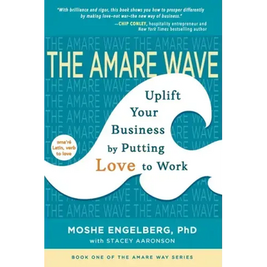 The Amare Wave: Uplift Your Business by Putting Love to Work