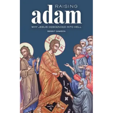 Raising Adam: Why Jesus Descended into Hell