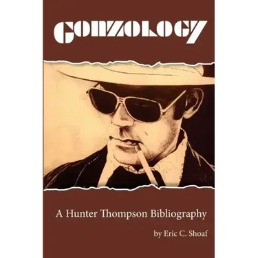 Gonzology: A Hunter Thompson Bibliography: Library Edition