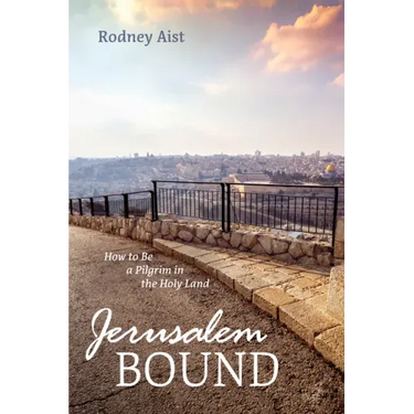 Jerusalem Bound: How to Be a Pilgrim in the Holy Land
