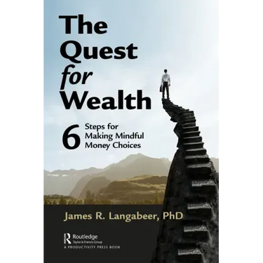 The Quest for Wealth: 6 Steps for Making Mindful Money Choices
