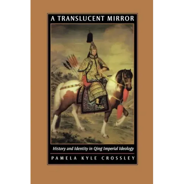 A Translucent Mirror: History and Identity in Qing Imperial Ideology