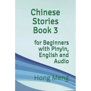 Chinese Stories Book 3: for Beginners with Pinyin, English and Audio