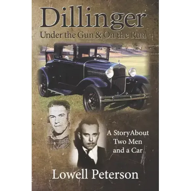 Dillinger, Under the Gun and On the Run: A Story About Two Men and a Car
