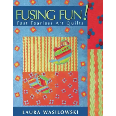 Fusing Fun! Fast Fearless Art Quilts