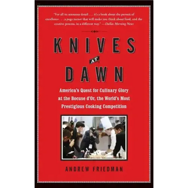 Knives at Dawn: America's Quest for Culinary Glory at the Bocuse d'Or, the World's Most Prestigious Cooking Competition