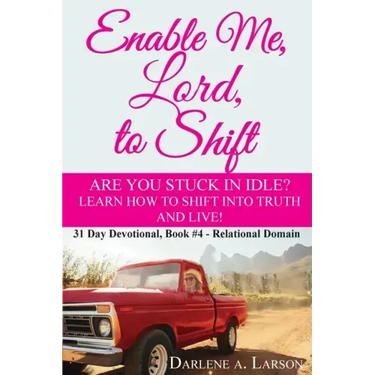 Enable Me, Lord, to Shift: Are you stuck in idle? Learn how to shift into Truth and live! Relational Domain