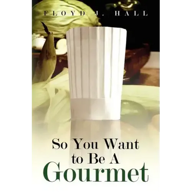 So You Want to Be a Gourmet