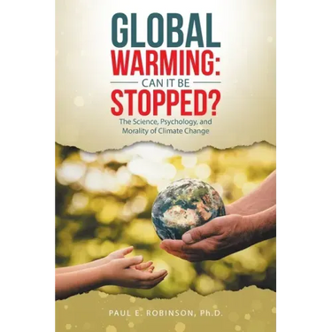 Global Warming: Can It Be Stopped?: The Science, Psychology, and Morality of Climate Change