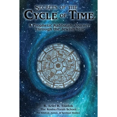 Secrets of the Cycle of Time: A Prophetic Kabbalah Journey Through the Jewish Year