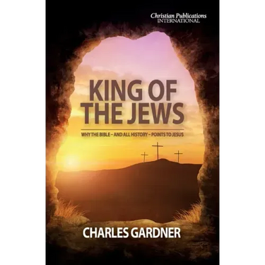 King of the Jews: Why the Bible - and all history - points to Jesus