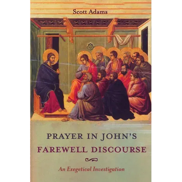 Prayer in John's Farewell Discourse: An Exegetical Investigation