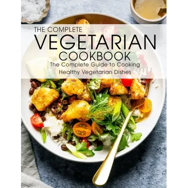 The Complete Vegetarian Cookbook: The Complete Guide to Cooking Healthy Vegetarian Dishes