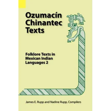 Ozumacin Chinantec Texts: Folklore Texts in Mexican Indian Languages 2