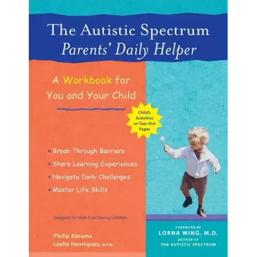 The Autistic Spectrum Parents' Daily Helper: A Workbook for You and Your Child