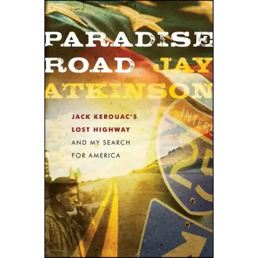 Paradise Road: Jack Kerouac's Lost Highway and My Search for America