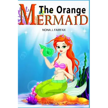 The Orange Mermaid Book 1: Children's Books, Kids Books, Bedtime Stories For Kids, Kids Fantasy Book, Mermaid Adventure