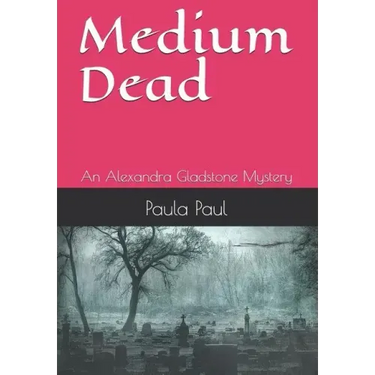 Medium Dead: An Alexandra Gladstone Mystery