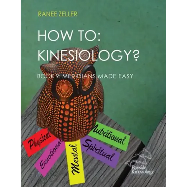 How to: Kinesiology? Book 9 Meridians Made Easy: Book 9 Meridians Made Easy
