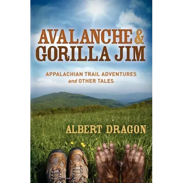 Avalanche and Gorilla Jim: Appalachian Trail Adventures and Other Tales