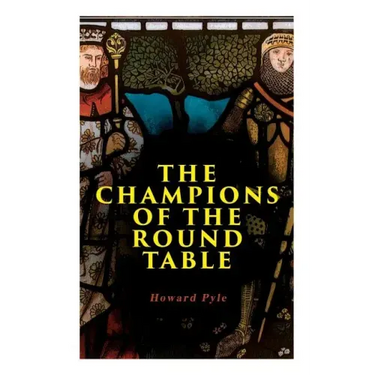 The Champions of the Round Table: Arthurian Legends & Myths of Sir Lancelot, Sir Tristan & Sir Percival