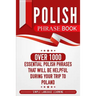 Polish Phrase Book: Over 1000 Essential Polish Phrases That Will Be Helpful During Your Trip to Poland