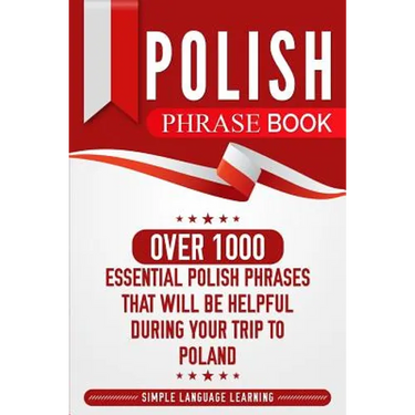 Polish Phrase Book: Over 1000 Essential Polish Phrases That Will Be Helpful During Your Trip to Poland