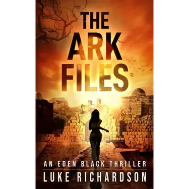 The Ark Files: A pulse-pounding archaeological thriller (Eden Black book 1)