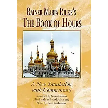 Rainer Maria Rilke's the Book of Hours: A New Translation with Commentary