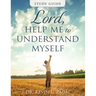Study Guide: Lord Help Me to Understand Myself
