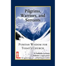 Pilgrims, Warriors, and Servants: Puritan Wisdom for Today's Church