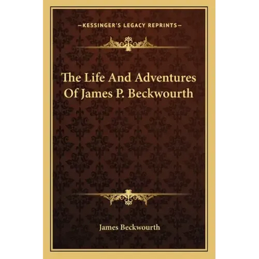 The Life And Adventures Of James P. Beckwourth