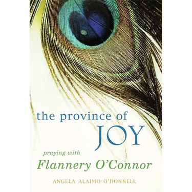 Province of Joy: Praying with Flannery O'Connor