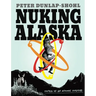 Nuking Alaska: Notes of an Atomic Fugitive