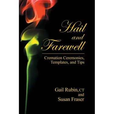 Hail and Farewell: Cremation Ceremonies, Templates and Tips