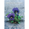 The Ethical Divorce: A Psychoanalyst's Guide to Separation, Divorce and Childcare