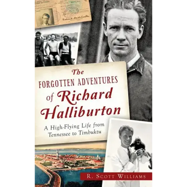 The Forgotten Adventures of Richard Halliburton: A High-Flying Life from Tennessee to Timbuktu