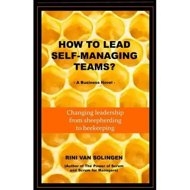 How To Lead Self-Managing Teams?: A business novel on changing leadership from sheepherding to beekeeping