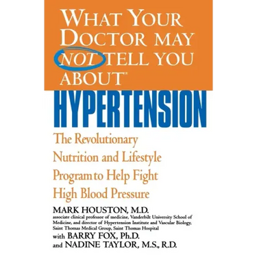 What Your Doctor May Not Tell You about Hypertension: The Revolutionary Nutrition and Lifestyle Program to Help Fight High Blood Pressure
