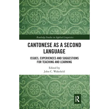 Cantonese as a Second Language: Issues, Experiences and Suggestions for Teaching and Learning
