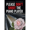 Please Don't Shoot the Piano Player: A Love Story and Romance Novel