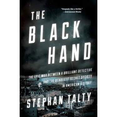 The Black Hand: The Epic War Between a Brilliant Detective and the Deadliest Secret Society in American History
