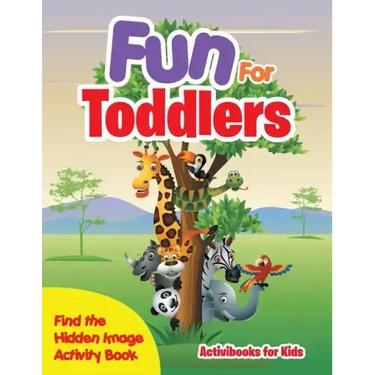 Fun For Toddlers -- Find the Hidden Image Activity Book
