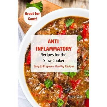 Anti - Inflammatory Recipes for the Slow Cooker: Easy to Prepare - Healthy Recipes - Great for Gout