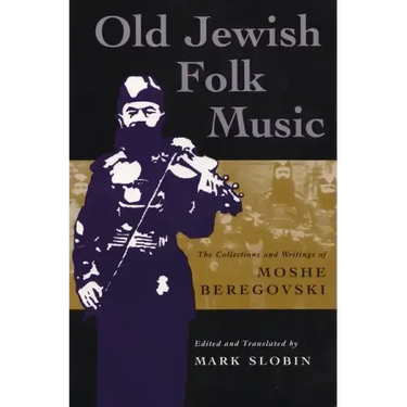 Old Jewish Folk Music: The Collections and Writings of Moshe Beregovski