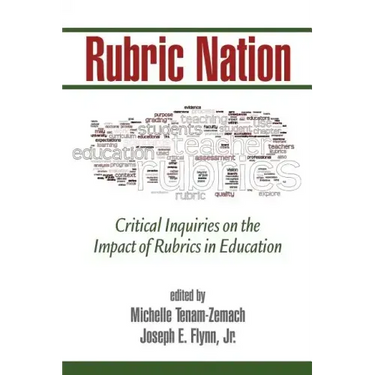 Rubric Nation: Critical Inquiries on the Impact of Rubrics in Education