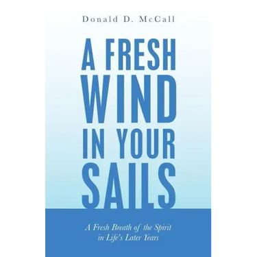 A Fresh Wind in Your Sails: A Fresh Breath of the Spirit in Life's Later Years