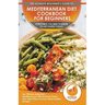 Mediterranean Diet Cookbook For Beginners: The Ultimate Beginner's Mediterranean Diet Kickstart Guide, Easy Meal Plan & Proven Heart Healthy Recipes -