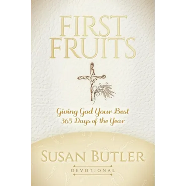 First Fruits: Giving God Your Best 365 Days of the Year
