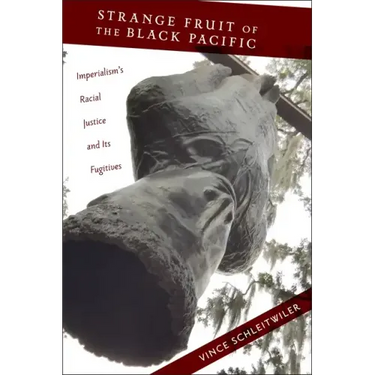 Strange Fruit of the Black Pacific: Imperialism's Racial Justice and Its Fugitives